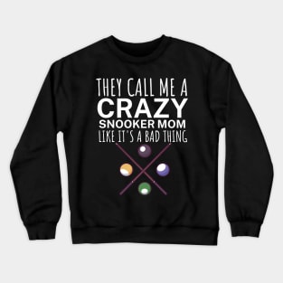 They call me a crazy snooker mom like its a bad thing Crewneck Sweatshirt